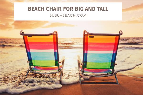 Best Beach Chair for Big and Tall - Heavy Person